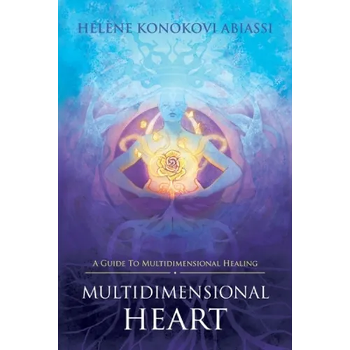 Multidimensional Heart: A Guide to Multidimensional Healing