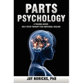 Parts Psychology: A Trauma-Based, Self-State Therapy for Emotional Healing