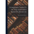 Sumerian Tablets in the Harvard Semitic Museum