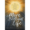 A More Brilliant Life: Rise Above Expectations. Discover Who You Are. Reclaim Your Future.