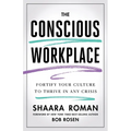 The Conscious Workplace: Fortify Your Culture to Thrive in Any Crisis
