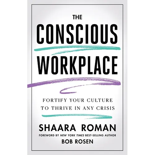 The Conscious Workplace: Fortify Your Culture to Thrive in Any Crisis