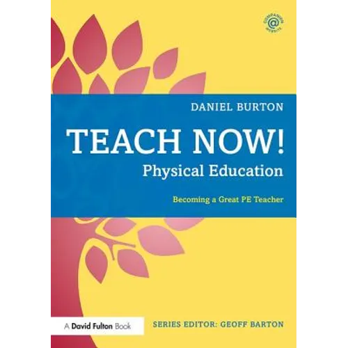 Teach Now! Physical Education: Becoming a Great Pe Teacher