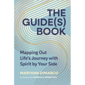 The Guide(s) Book: Mapping Out Life's Journey with Spirit by Your Side