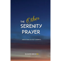 The Other Serenity Prayer: Meditations on Self-Kindness