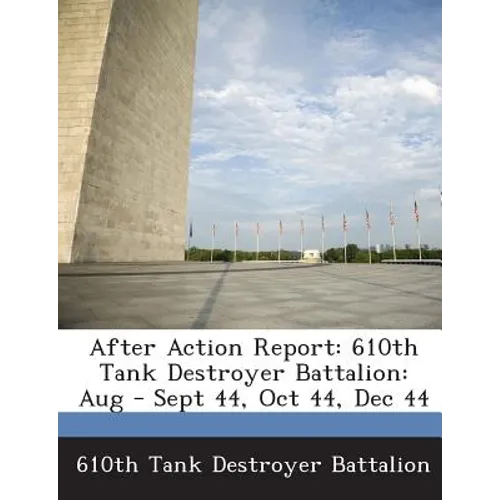 After Action Report: 610th Tank Destroyer Battalion: Aug - Sept 44, Oct 44, Dec 44