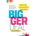 The Bigger Deal: Work Your Way to a Life of Meaning
