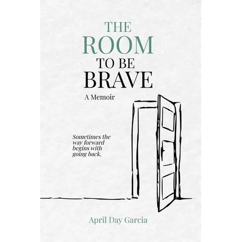 The Room to Be Brave: A Memoir