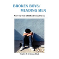 Broken Boys/Mending Men: Recovery from Childhood Sexual Abuse