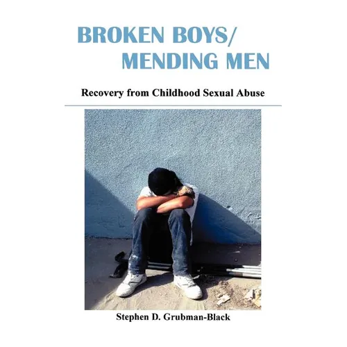 Broken Boys/Mending Men: Recovery from Childhood Sexual Abuse