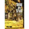 Dying with Grace: A Conscious Commitment to the Dying Process