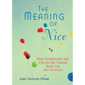 The Meaning of Nice: How Compassion and Civility Can Change Your Life (and The World)
