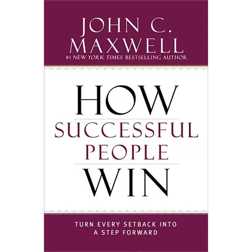 How Successful People Win: Turn Every Setback Into a Step Forward