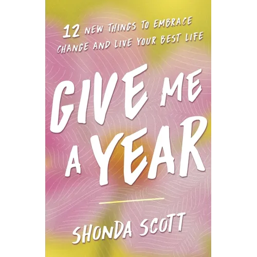 Give Me a Year: 12 New Things to Embrace Change and Live Your Best Life