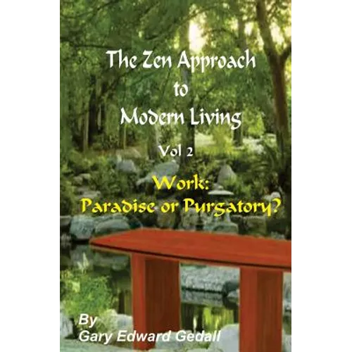 The Zen Approach to Modern Living Vol 2: Work: Paradise or Puratory