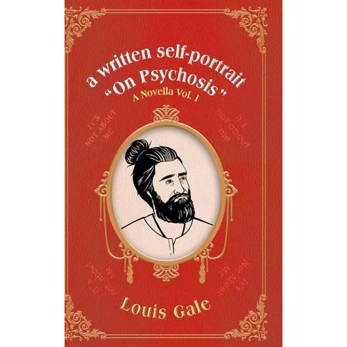 A written self-portrait "On Psychosis": A Novella Vol. I