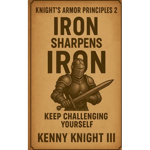 Iron Sharpens Iron ( The Knight's Armor Principles 2 )