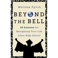 Beyond the Bell: 12 Lessons for Navigating Your Life After High School
