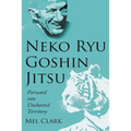 Neko Ryu Goshin Jitsu: Forward into Uncharted Territory