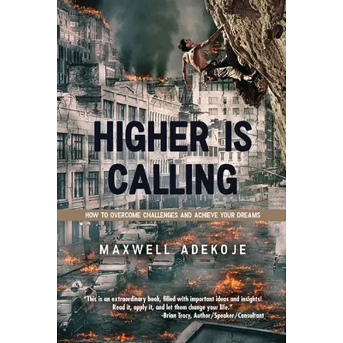 Higher Is Calling: How to Overcome Challenges and Achieve Your Dreams