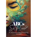 The ABCs of Self-love: A Journey to Rediscovering Yourself