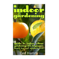 Indoor Gardening: Guide to Indoor Citrus Gardening For Beginners (Lemon Tree and Mandarin Tree)
