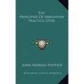 The Principles Of Irrigation Practice (1914)