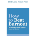 How To Beat Burnout: For Yourself, Your Family, and Your Team