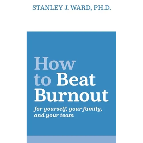How To Beat Burnout: For Yourself, Your Family, and Your Team