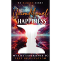Unconditional Happiness: My Life Experience To Self-Realization