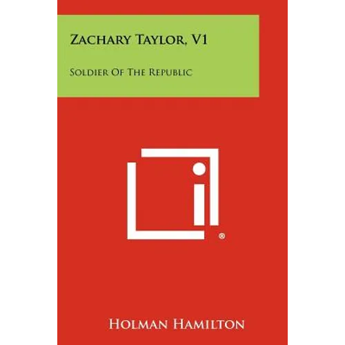 Zachary Taylor, V1: Soldier Of The Republic