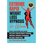 Extreme Rapid Weight Loss Hypnosis for Women: Natural & Rapid Weight Loss Journey. You'll Learn: Powerful Hypnosis ● Psychology ● Meditati