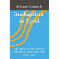 Anabaptism in Tyrol: Faithful Resilience Through Persecution (1526-1626)