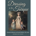 Dressing À La Turque: Ottoman Influence on French Fashion, 1670-1800