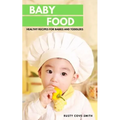 Baby Food: Healthy Recipes for Babies and Toddlers
