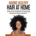 Having Healthy Hair At Home: A Holistic Approach to Hair