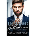 The Damaged Billionaire: A Second Chance Billionaire Romance