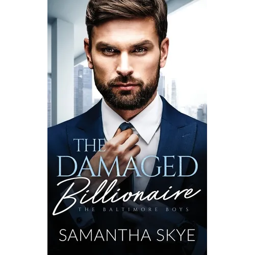 The Damaged Billionaire: A Second Chance Billionaire Romance