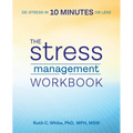 The Stress Management Workbook: De-Stress in 10 Minutes or Less