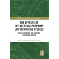 The Effects of Intellectual Property Law in Writing Studies: Ethics, Sponsors, and Academic Knowledge-Making