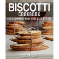 Biscotti Cookbook: Book 1, for Beginners Made Easy Step by Step