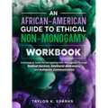An African-American Guide To Ethical Non-Monogamy Workbook: Exercises & Tools for Navigating Non-Monogamy Through Radical Honesty, Emotional Awareness