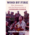 Who by Fire: War, Atonement, and the Resurrection of Leonard Cohen