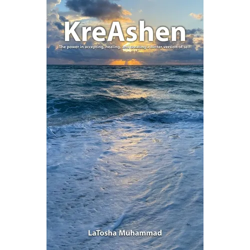 KreAshen: The Power of Accepting, Healing and Creating a Better Version of Self!