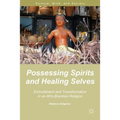 Possessing Spirits and Healing Selves: Embodiment and Transformation in an Afro-Brazilian Religion