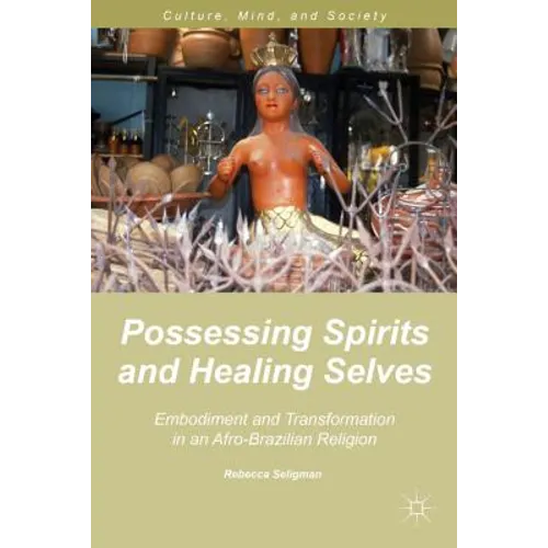 Possessing Spirits and Healing Selves: Embodiment and Transformation in an Afro-Brazilian Religion