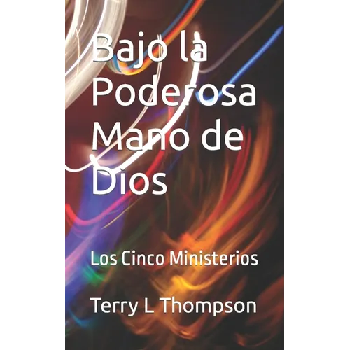 Bajo la Poderosa Mano de Dios: Los Cinco Ministerios
