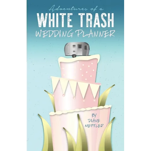 Adventures of a White Trash Wedding Planner