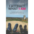I Attract What I Am: Transform Failure Into An Orgasmically Joyful Life & Business