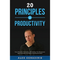 20 Principles of Productivity: Focus, Motivation, Organization, Habit Building, Time Management, Apps, Psychology, Goal Setting, Procrastination & Mo